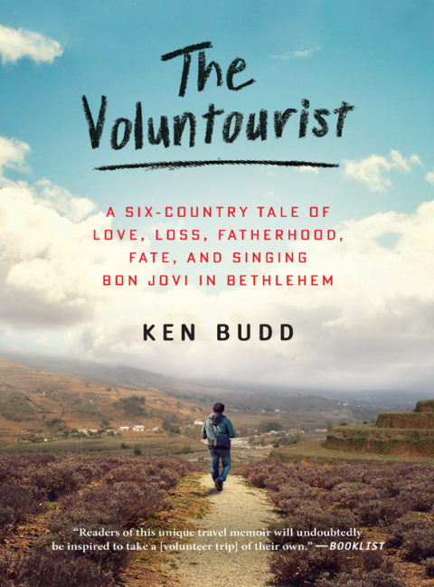 Book The Voluntourist: A Six-Country Tale of Love, Loss, Fatherhood, Fate, and Singing Bon Jovi in Bethlehem free