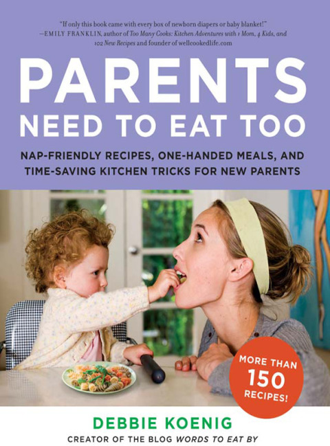 Book Parents Need to Eat Too: Nap-Friendly Recipes, One-Handed Meals, and Time-Saving Kitchen Tricks for New Parents free