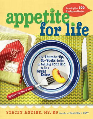 Book Appetite for Life: The Thumbs-Up, No-Yucks Guide to Getting Your Kid to Be a Great Eater--Including Over 100 Kid-Approved Recipes free