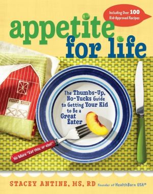 Book Appetite for Life: The Thumbs-Up, No-Yucks Guide to Getting Your Kid to Be a Great Eater--Including Over 100 Kid-Approved Recipes free