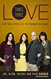 Book Love Times Three: Our True Story of a Polygamous Marriage free