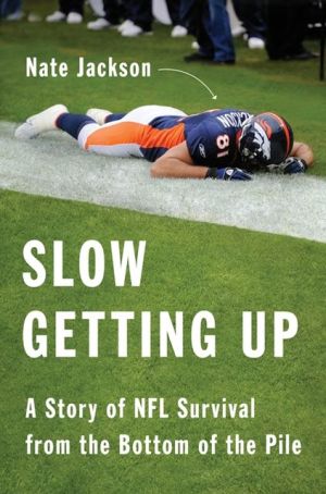 Book Slow Getting Up: A Story of NFL Survival from the Bottom of the Pile free