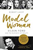 Book Model Woman: Eileen Ford and the Business of Beauty free