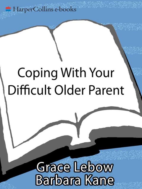 Book Coping with Your Difficult Older Parent: A Guide For Stressed Out Children free