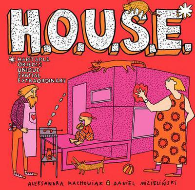 Book H.O.U.S.E.: Homes That Are Outrageous, Unbelievable, Spectacular, and Extraordinary: 35 Designs for Fantastic Living free