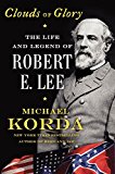 Book Clouds of Glory: The Life and Legend of Robert E. Lee free