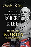 Book Clouds of Glory: The Life and Legend of Robert E. Lee free