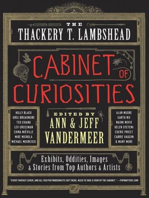 Book The Thackery T. Lambshead Cabinet of Curiosities: Exhibits, Oddities, Images, and Stories from Top Authors and Artists free