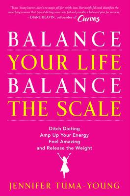 Book Balance Your Life, Balance the Scale: Ditch Dieting, Amp Up Your Energy, Feel Amazing, and Release the Weight free
