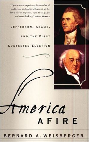 Book America Afire: Jefferson, Adams, and the First Contested Election free