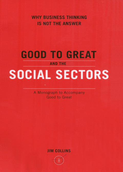 Book Good To Great And The Social Sectors: A Monograph to Accompany Good to Great free