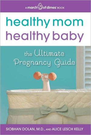Book Healthy Mom, Healthy Baby (A March of Dimes Book): The Ultimate Pregnancy Guide free