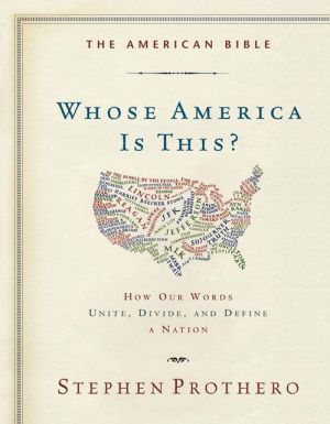 Book The American Bible-Whose America Is This?: How Our Words Unite, Divide, and Define a Nation free