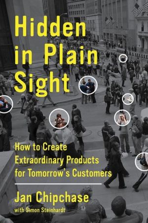 Book Hidden in Plain Sight: How to Create Extraordinary Products for Tomorrow's Customers free