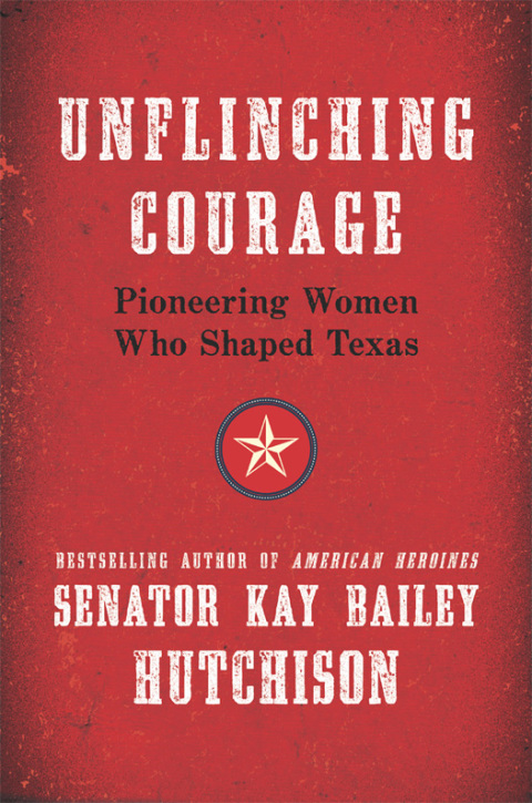 Book Unflinching Courage: Pioneering Women Who Shaped Texas free
