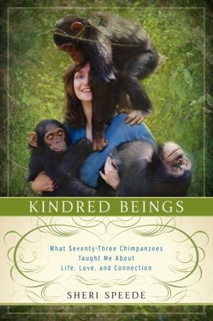 Book Kindred Beings: What Seventy-Three Chimpanzees Taught Me About Life, Love, and Connection free