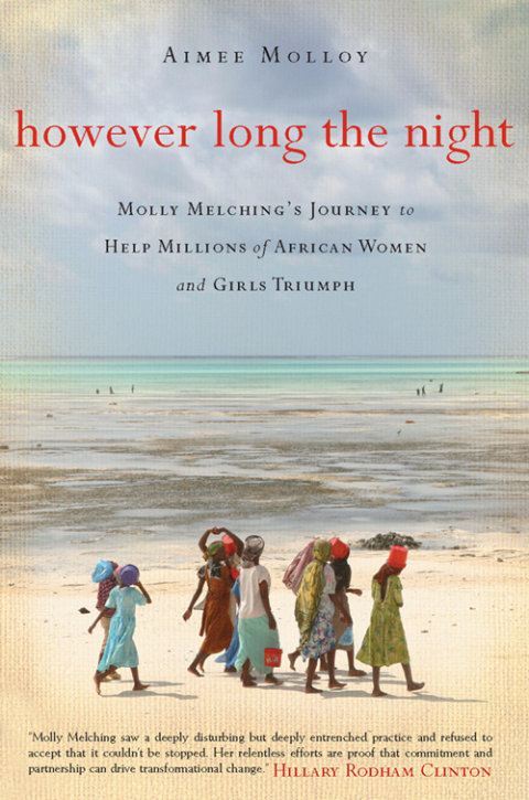 Book However Long the Night: Molly Melching's Journey to Help Millions of African Women and Girls Triumph free