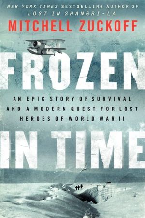 Book Frozen in Time: An Epic Story of Survival and a Modern Quest for Lost Heroes of World War II free
