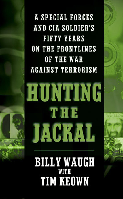 Book Hunting the Jackal: A Special Forces and CIA Ground Soldier's Fifty-Year Career Hunting America's Enemies free