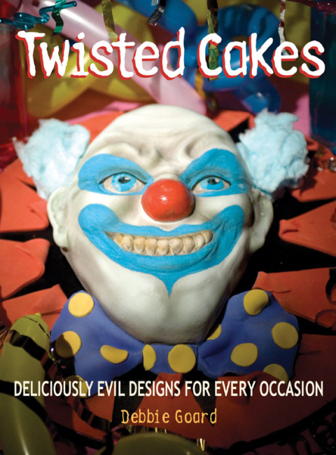 Book Twisted Cakes: Deliciously Evil Designs for Every Occasion free