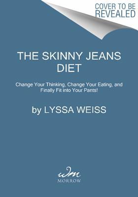 Book The Skinny Jeans Diet: Change Your Thinking, Change Your Eating, and Finally Fit into Your Pants! free
