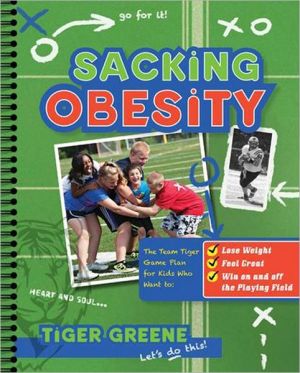 Book Sacking Obesity: The Team Tiger Game Plan for Kids Who Want to Lose Weight, Feel Great, and Win on and off the Playing Field free