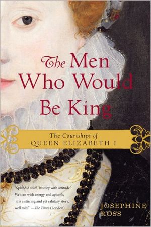Book The Men Who Would Be King: The Courtships of Queen Elizabeth I free