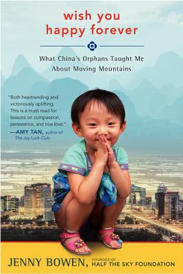 Book Wish You Happy Forever: What China's Orphans Taught Me About Moving Mountains free