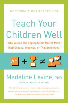 Book Teach Your Children Well: Why Values and Coping Skills Matter More Than Grades, Trophies, or "Fat Envelopes" free
