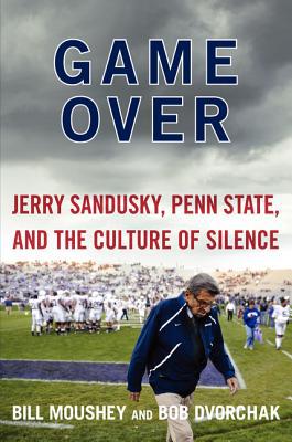 Book Game Over: Jerry Sandusky, Penn State, and the Culture of Silence free