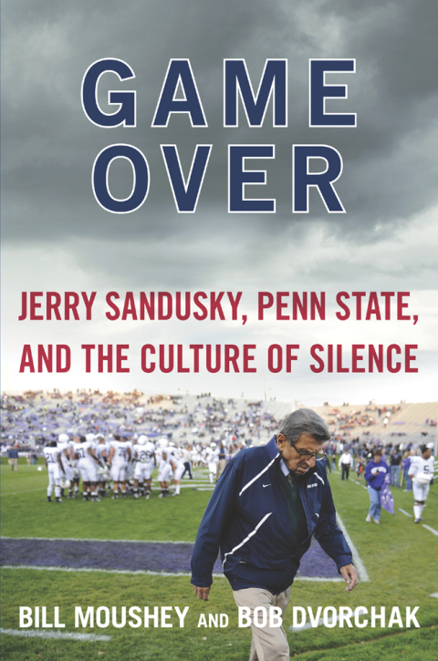 Book Game Over: Jerry Sandusky, Penn State, and the Cullture of Silence free