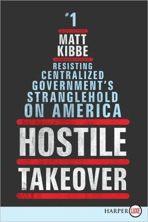 Book Hostile Takeover: Resisting Centralized Government's Stranglehold on America free