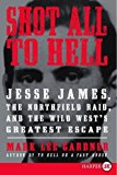 Book Shot All to Hell: Jesse James, the Northfield Raid, and the Wild West's Greatest Escape free