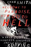 Book Welcome to Paradise, Now Go to Hell: A True Story of Violence, Corruption, and the Soul of Surfing free