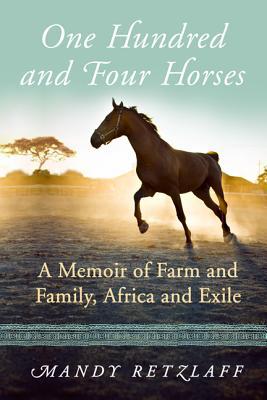 Book One Hundred and Four Horses: A Memoir of Farm and Family, Africa and Exile free