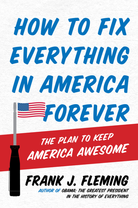 Book How to Fix Everything in America Forever: The Plan to Keep America Awesome free