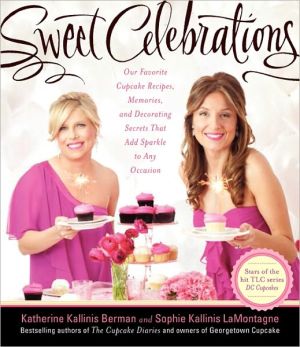 Book Sweet Celebrations: Our Favorite Cupcake Recipes, Memories, and Decorating Secrets That Add Sparkle to Any Occasion free