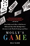 Book Molly's Game: The True Story of the 26-Year-Old Woman Behind the Most Exclusive, High-Stakes Underground Poker Game in the World free