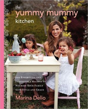 Book The Yummy Mummy Kitchen: 100 Effortless and Irresistible Recipes to Nourish Your Family with Style and Grace free