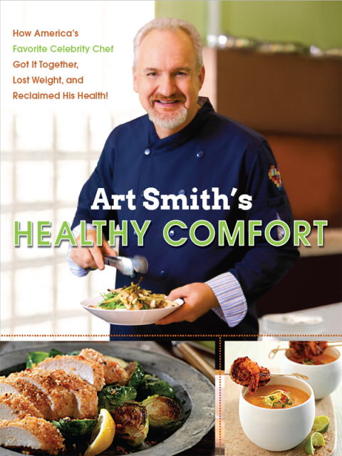Book Art Smith's Healthy Comfort: How America's Favorite Celebrity Chef Got it Together, Lost Weight, and Reclaimed His Health! free