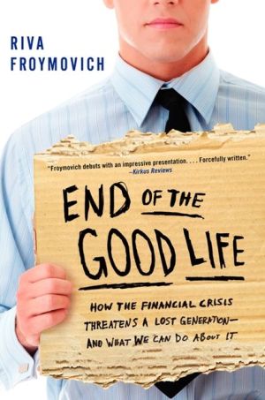 Book End of The Good Life: How the Financial Crisis Threatens a Lost Generation--and What We Can Do About It free