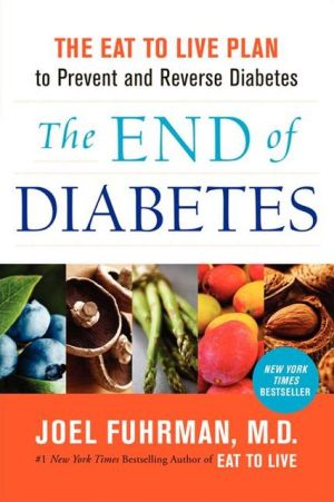 Book The End of Diabetes: The Eat to Live Plan to Prevent and Reverse Diabetes (Eat for Life) free
