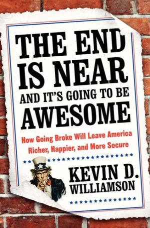 Book The End Is Near and It's Going to Be Awesome: How Going Broke Will Leave America Richer, Happier, and More Secure free