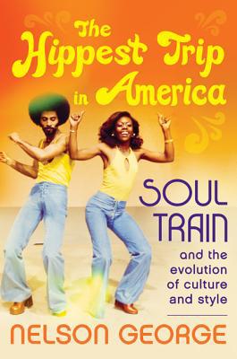 Book The Hippest Trip in America: Soul Train and the Evolution of Culture & Style free