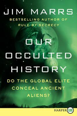 Book Our Occulted History: Do the Global Elite Conceal Ancient Aliens? free