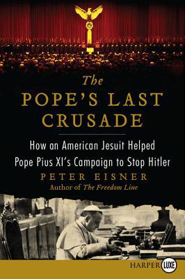 Book The Pope's Last Crusade: How an American Jesuit Helped Pope Pius XI's Campaign to Stop Hitler free
