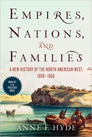 Book Empires, Nations, and Families: A New History of the North American West, 1800-1860 free Book Empires, Nations, and Families: A New History of the North American West, 1800-1860 free