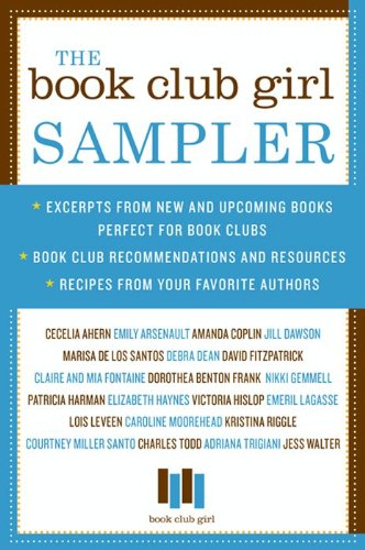 Book The Book Club Girl Sampler: Excerpts from New and Upcoming Books Perfect for Book Clubs, Book Club Recommendations and Resources, and Recipes from Your Favorite Authors (eBook Original) free