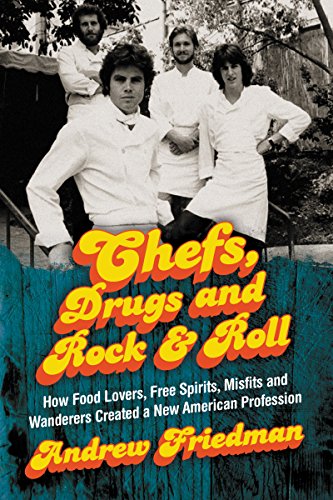 Book Chefs, Drugs and Rock & Roll: How Food Lovers, Free Spirits, Misfits and Wanderers Created a New American Profession free