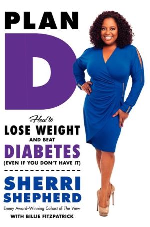 Book Plan D: How to Lose Weight and Beat Diabetes (Even If You Don't Have It) free